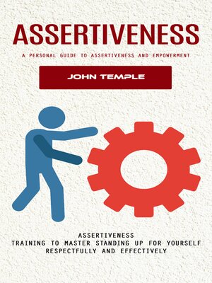 cover image of Assertiveness--A Personal Guide to Assertiveness and Empowerment (Assertiveness Training to Master Standing Up for Yourself Respectfully and Effectively)